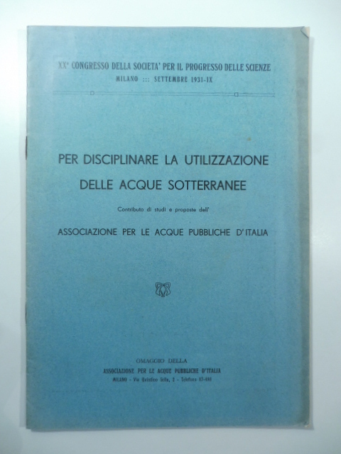 Per disciplinare la utilizzazione delle acque sotterranee. Contributo di studi e proposte dell'Associazione per le acque pubbliche d'Italia